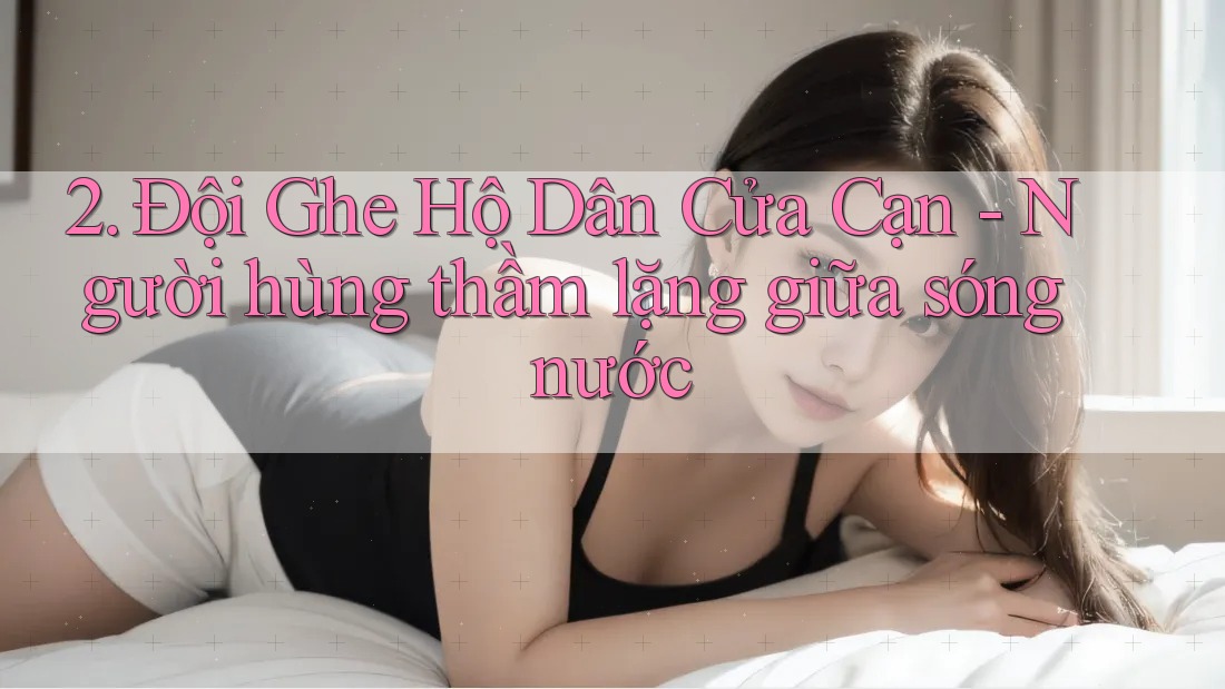 2. Đội Ghe Hộ Dân Cửa Cạn - Người hùng thầm lặng giữa sóng nước