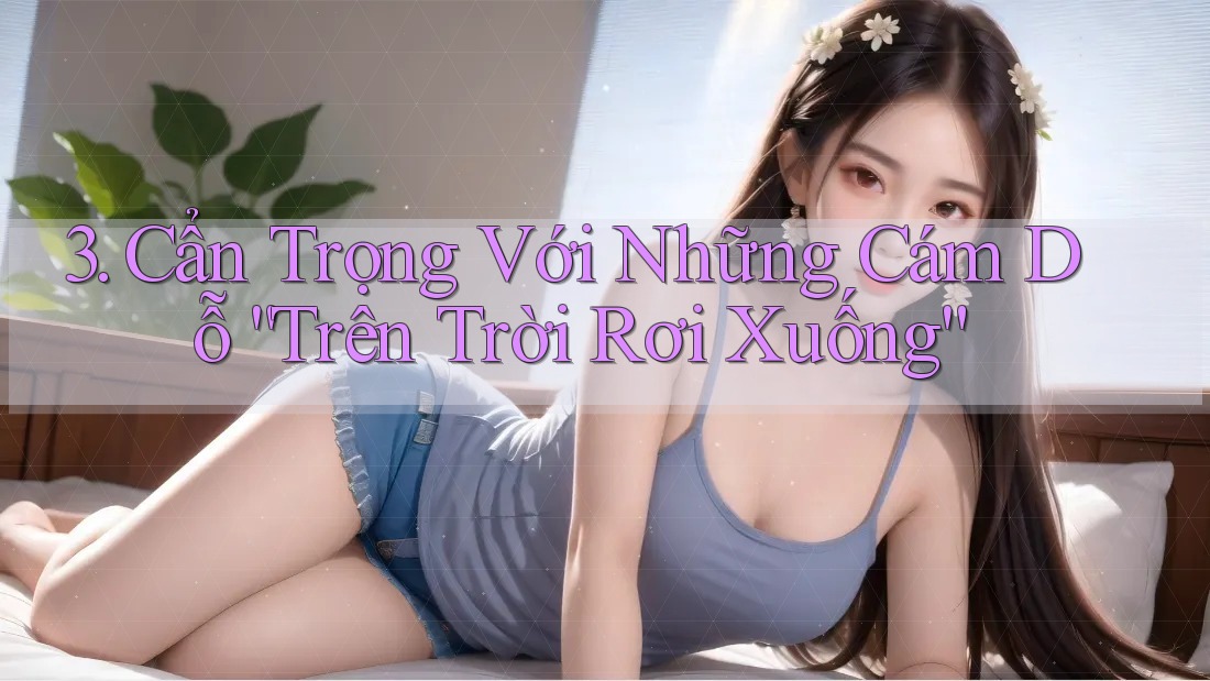 3. Cẩn Trọng Với Những Cám Dỗ “Trên Trời Rơi Xuống”