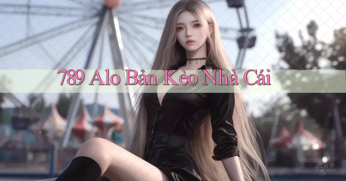 789 alo bản kèo nhà cái