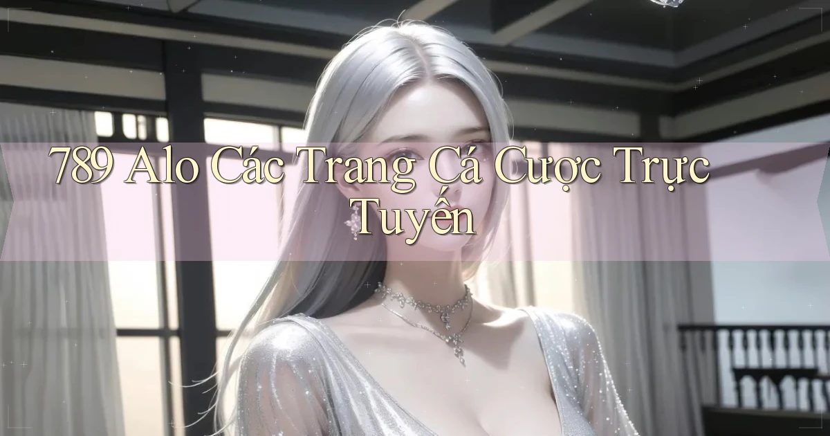 789 alo các trang cá cược trực tuyến