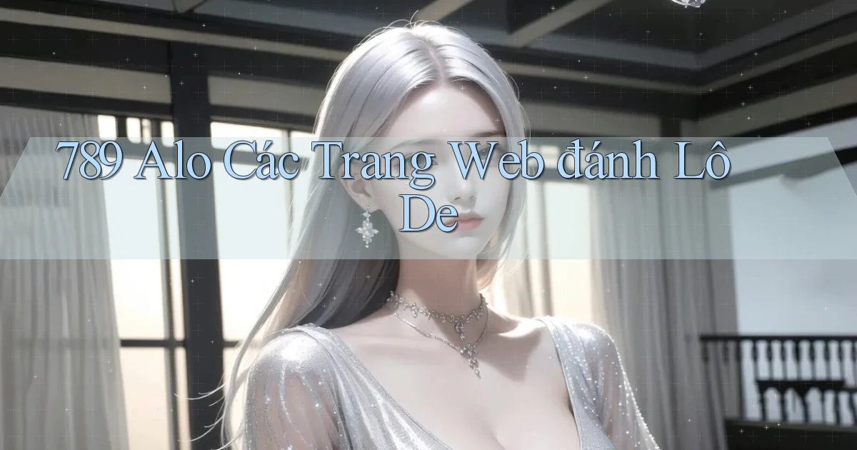 789 alo các trang web đánh lô de
