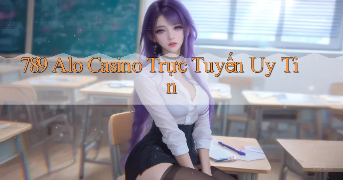 789 alo casino trực tuyến uy tín