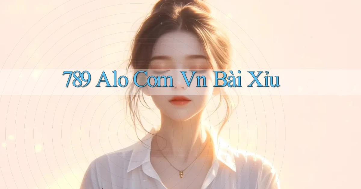 789 alo com vn bài xỉu