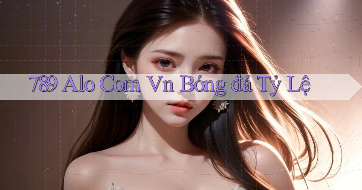 789 alo com vn bóng đá tỷ lệ