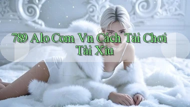 789 alo com vn cách tải chơi tài xỉu