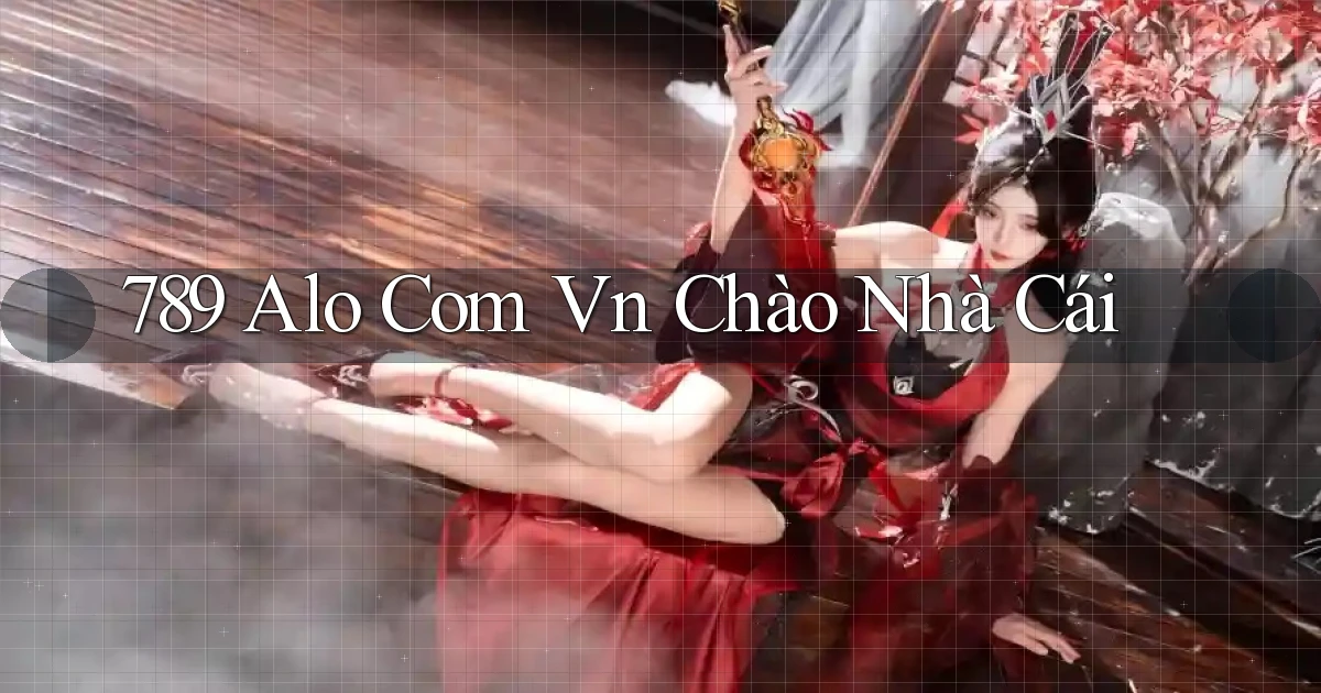 789 alo com vn chào nhà cái