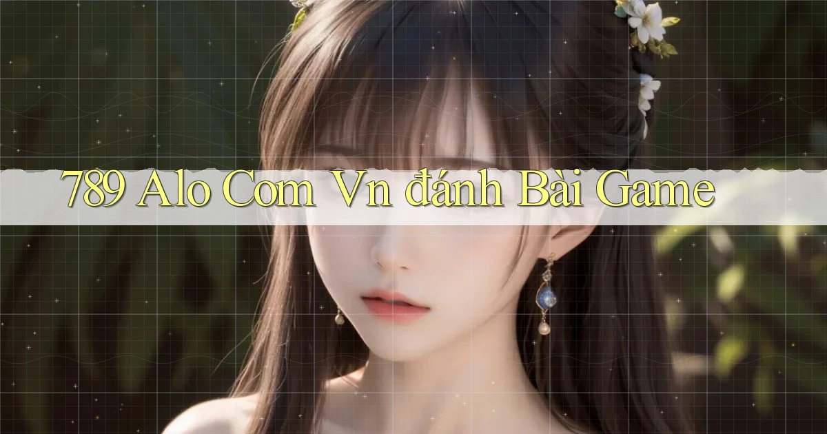 789 alo com vn đánh bài game