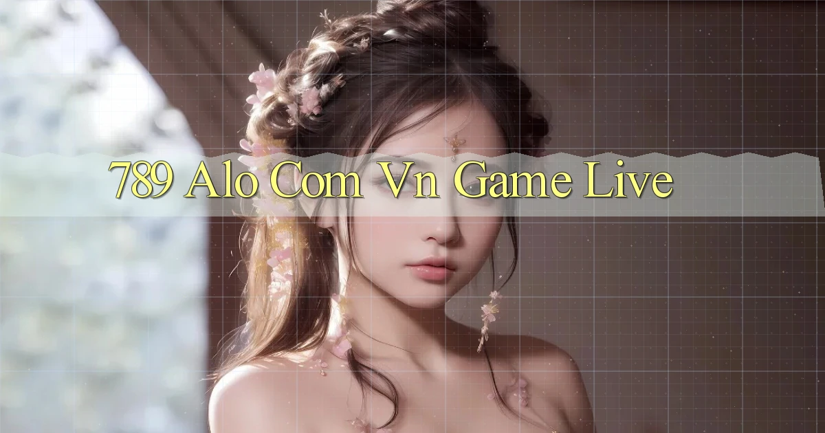 789 alo com vn Game live