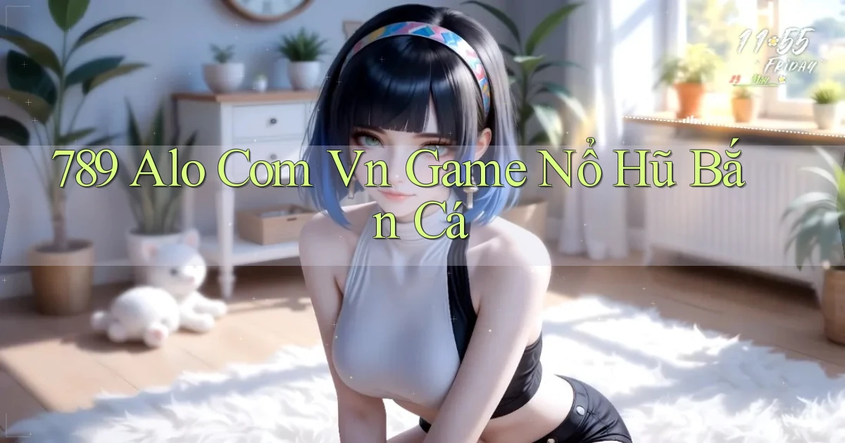 789 alo com vn game nổ hũ bắn cá