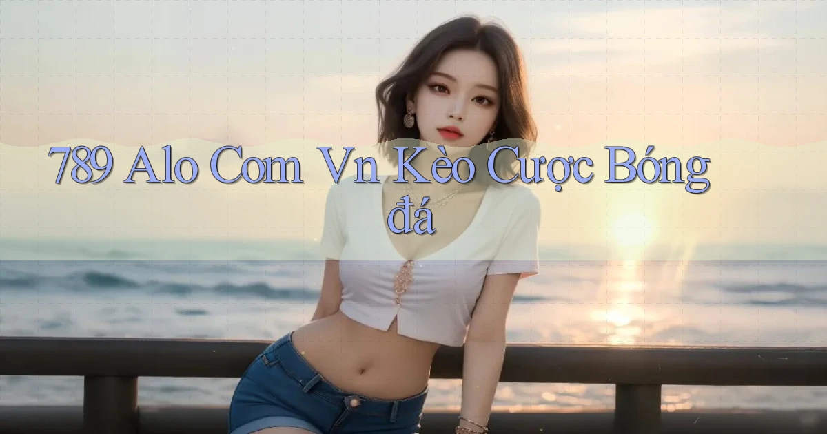 789 alo com vn kèo cược bóng đá