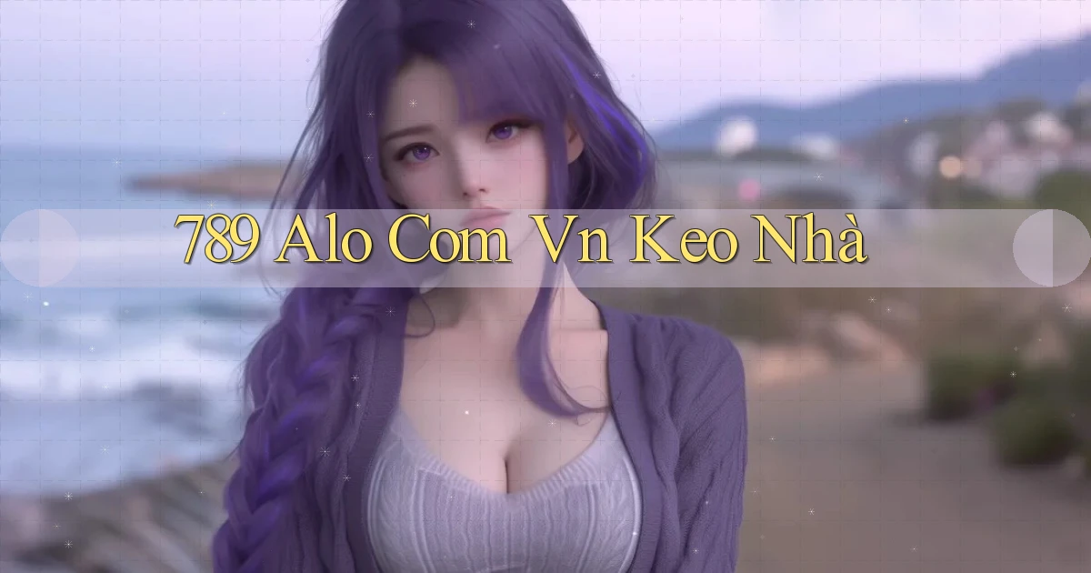 789 alo com vn keo nhà