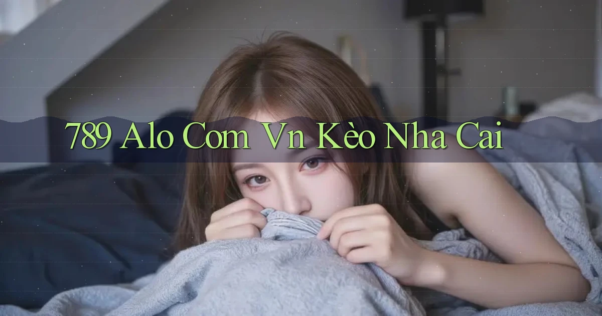 789 alo com vn kèo nha cai