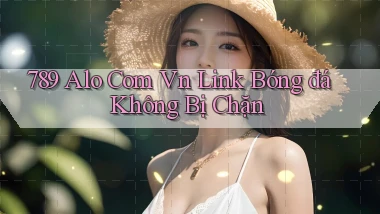 789 alo com vn link bóng đá không bị chặn
