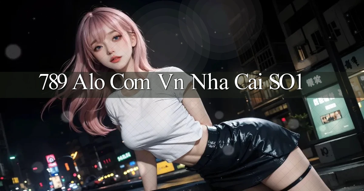 789 alo com vn nha cai so1