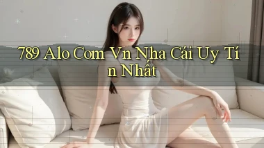 789 alo com vn nha cái uy tín nhất