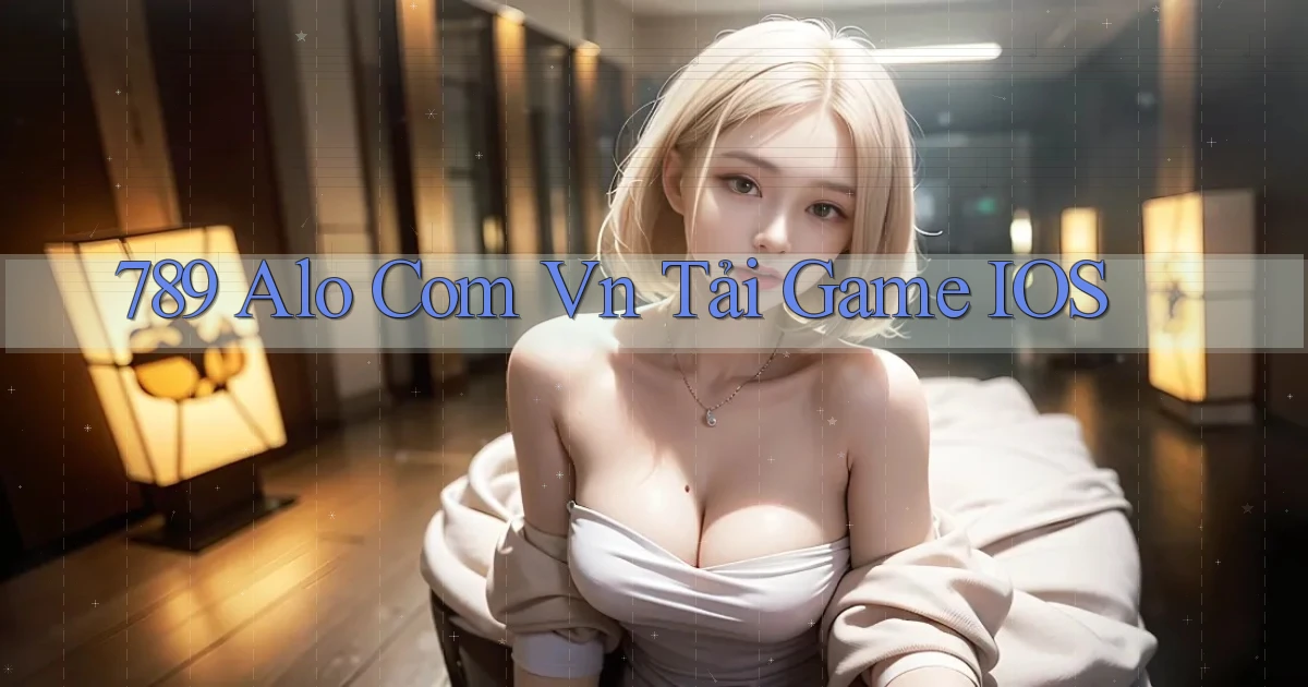 789 alo com vn tải game iOS