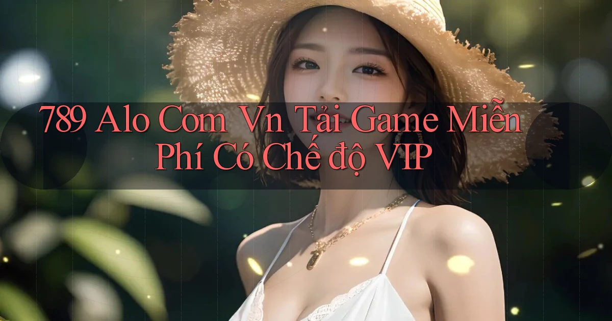 789 alo com vn tải game miễn phí có chế độ VIP