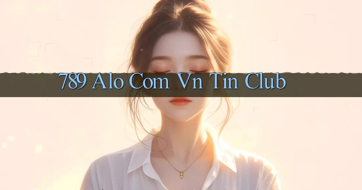 789 alo com vn tin club