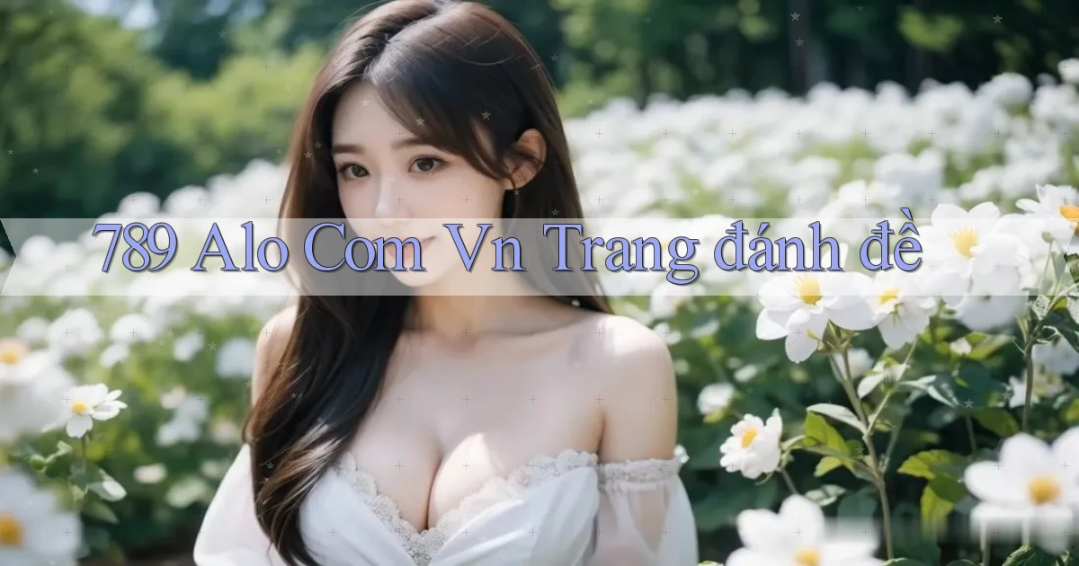 789 alo com vn trang đánh đề