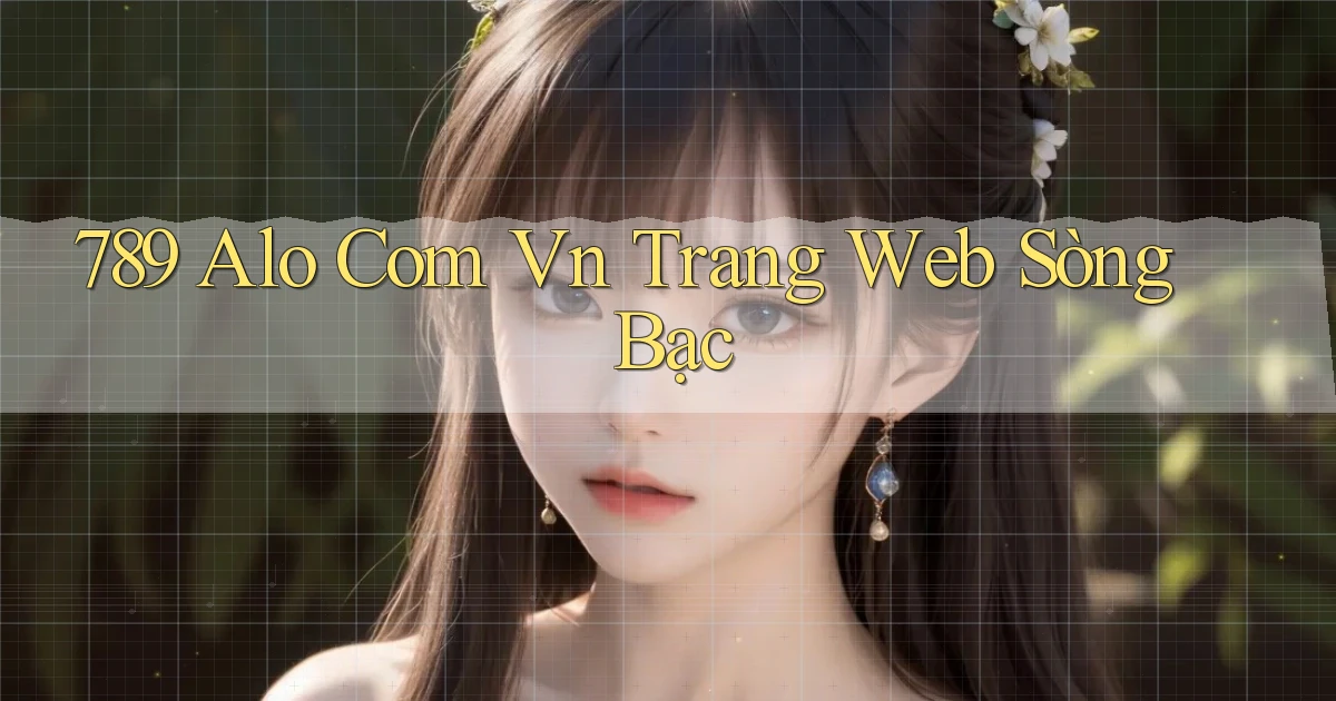 789 alo com vn trang web sòng bạc
