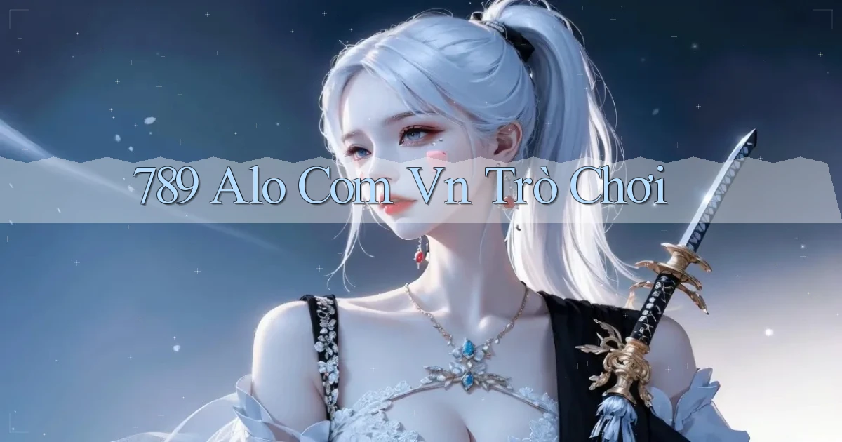 789 alo com vn trò chơi