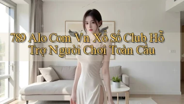 789 alo com vn xổ số club hỗ trợ người chơi toàn cầu