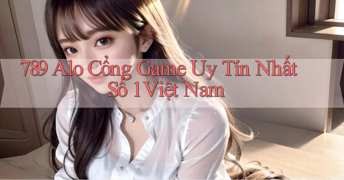789 alo cổng game uy tín nhất số 1 việt nam