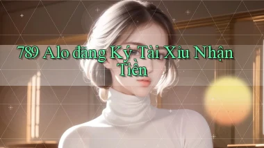 789 alo đăng ký tài xỉu nhận tiền