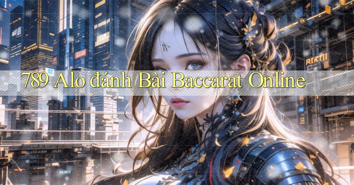 789 alo đánh bài baccarat online