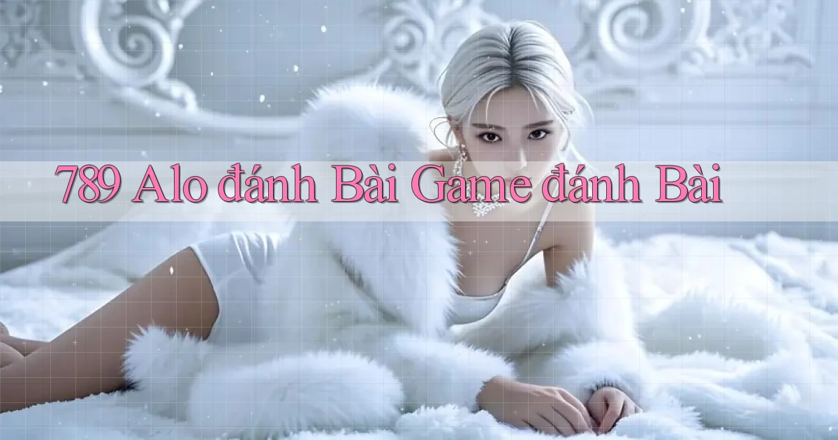 789 alo đánh bài game đánh bài