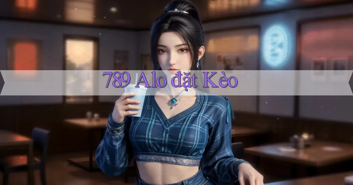 789 alo đặt kèo