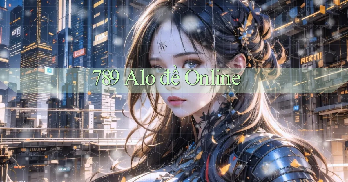 789 alo đề online