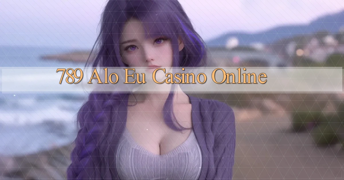789 alo eu casino online