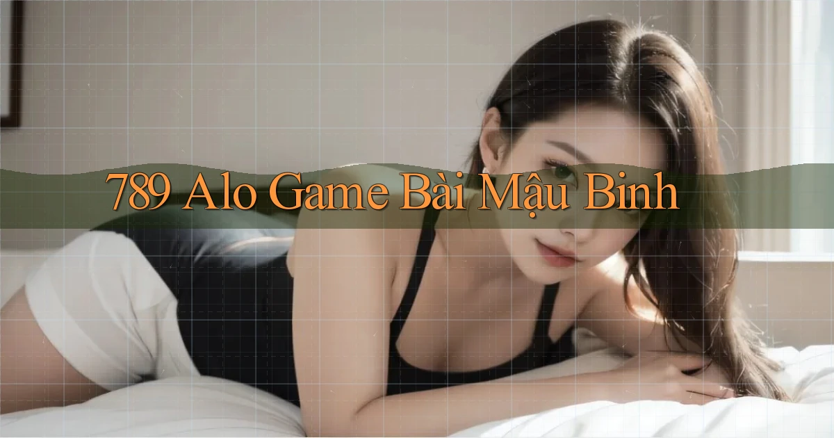 789 alo game bài mậu binh