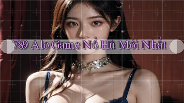 789 alo game nổ hũ mới nhất