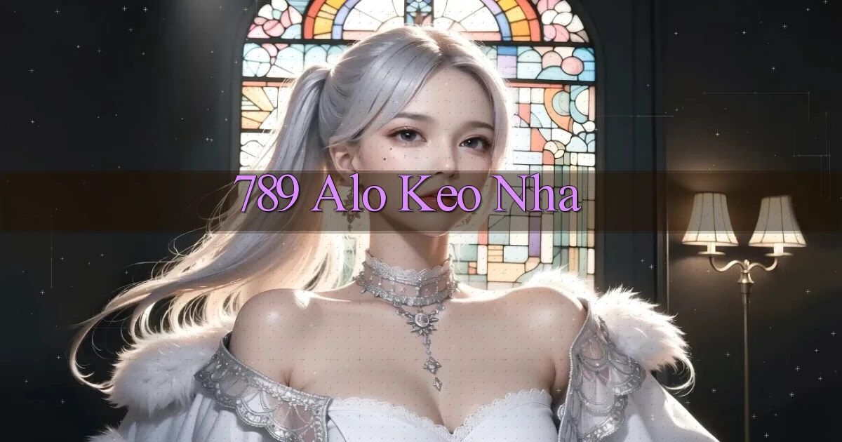 789 alo keo nha