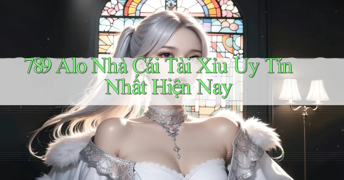 789 alo nhà cái tài xỉu uy tín nhất hiện nay