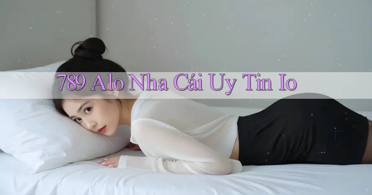 789 alo nhà cái uy tin io