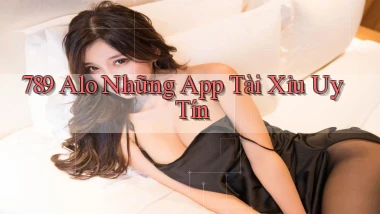 789 alo những app tài xỉu uy tín