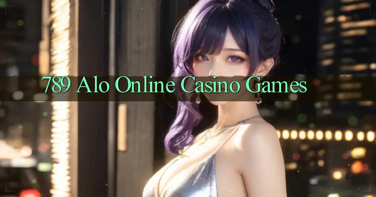 789 alo Online Casino Games