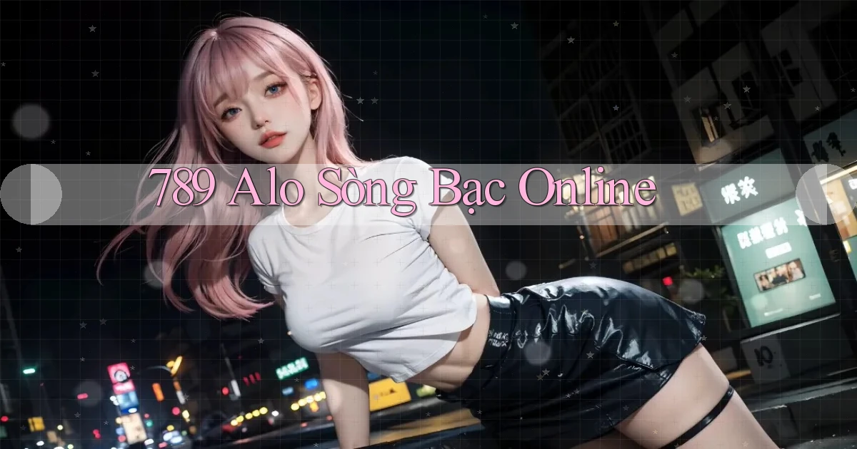 789 alo sòng bạc online