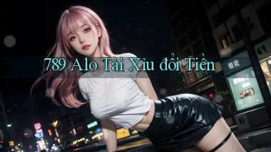 789 alo tài xỉu đổi tiền