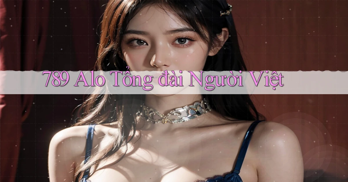 789 alo tổng đài người việt