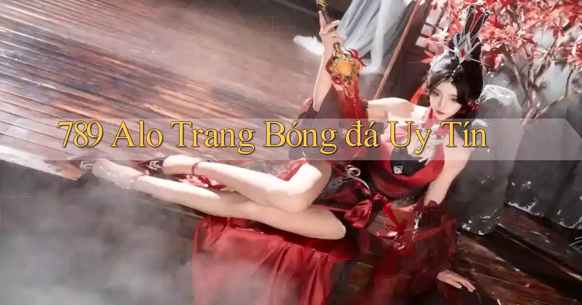 789 alo trang bóng đá uy tín