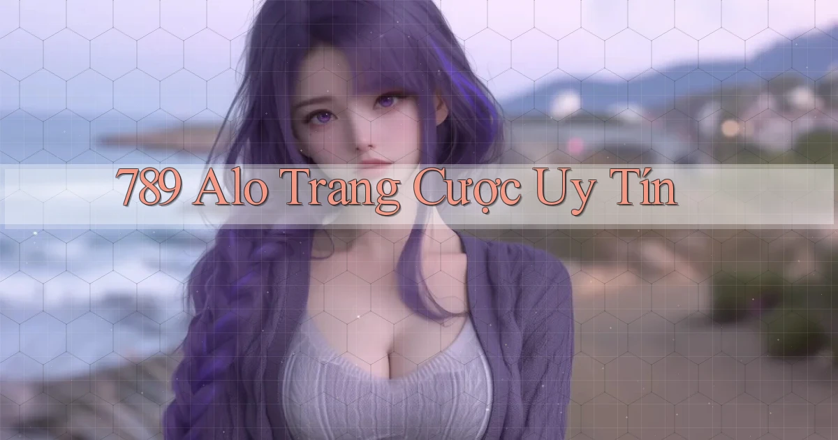 789 alo trang cược uy tín