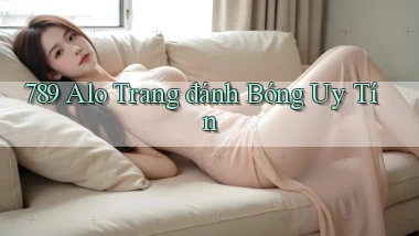 789 alo trang đánh bóng uy tín