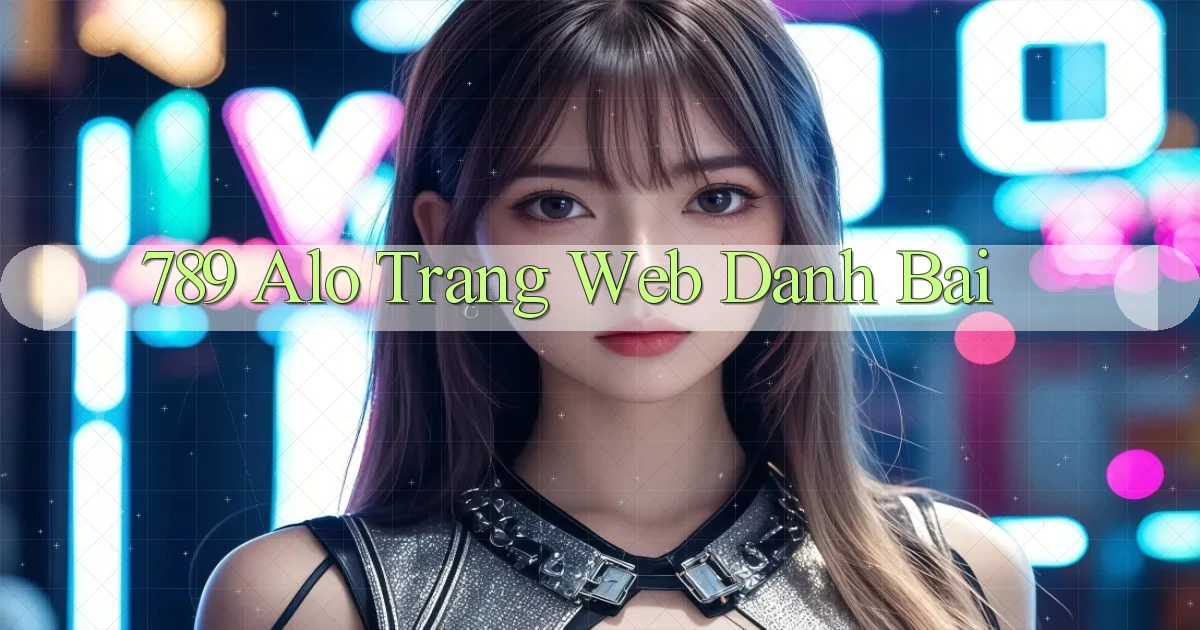 789 alo trang web danh bai