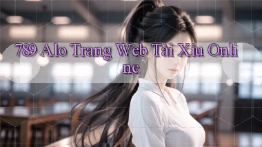 789 alo trang web tài xỉu online
