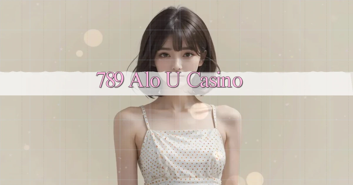 789 alo u casino