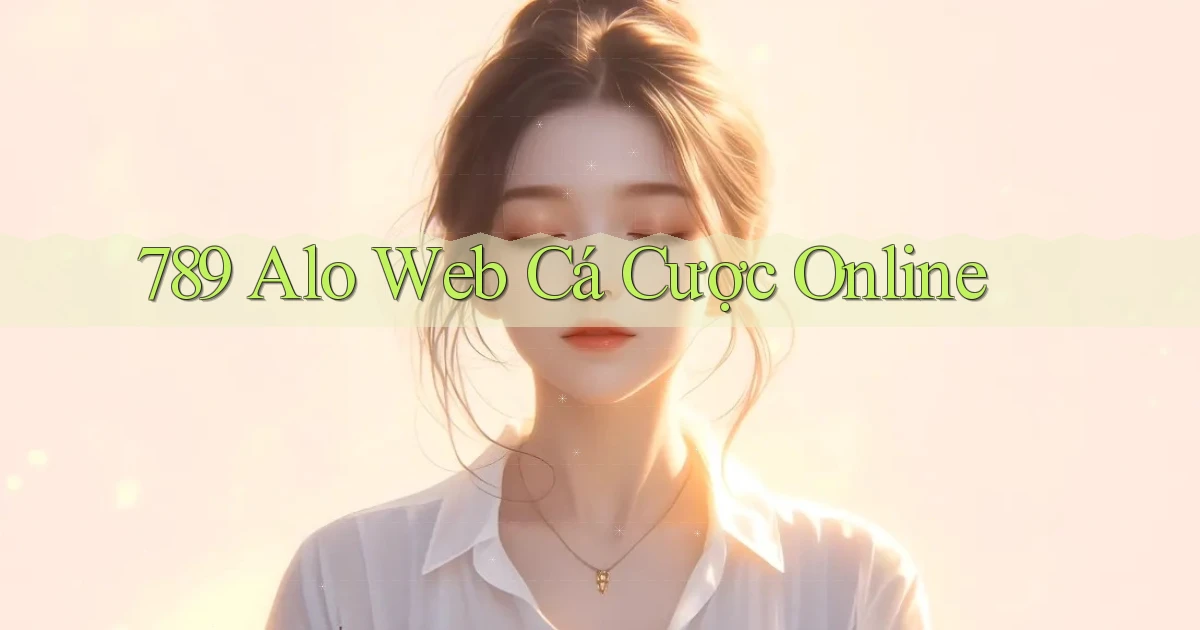 789 alo web cá cược online